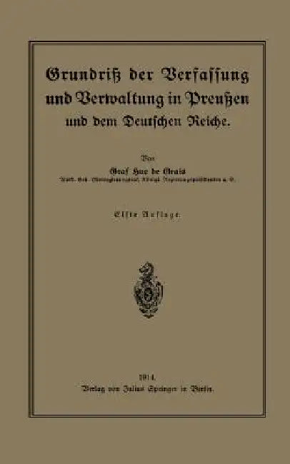 Grundriß Der Verfassung Und Verwaltung in Preußen Und Dem Deutschen Reiche by Hue De Grais