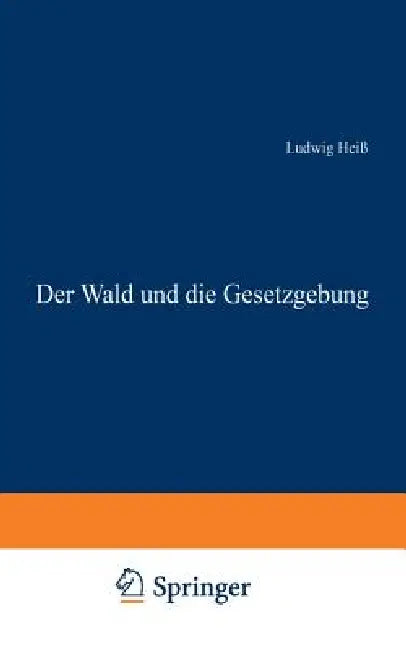 Der Wald Und Die Gesetzgebung by Ludwig Heiß