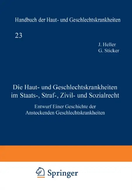 Die Haut- Und Geschlechtskrankheiten Im Staats-, Straf-, Zivil- Und Sozialrecht: Entwurf Einer Geschichte Der Ansteckenden Geschlechtskrankheiten by Julius Heller