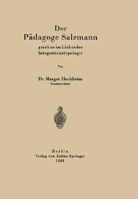 Der Pädagoge Salzmann: Gesehen Im Lichte Der Integrationstypologie by Margot Hochheim