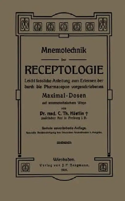 Mnemotechnik Der Receptologie: Leicht Fassliche Anleitung Zum Erlernen Der Durch Die Pharmacopoe Vorgeschriebenen Maximaldosen Auf Mnemotechnischem We by Na Hüetlin