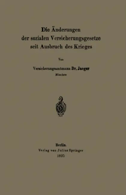 Die Änderungen Der Sozialen Versicherungsgesetze Seit Ausbruch Des Krieges by Na Jaeger