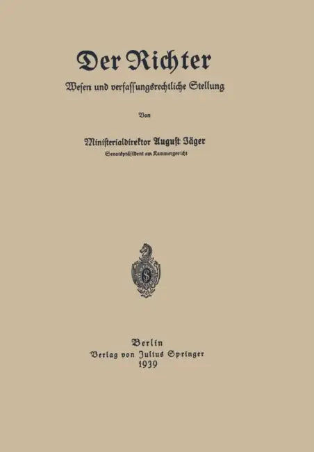 Der Richter Wesen Und Verfassungsrechtliche Stellung by August Jäger