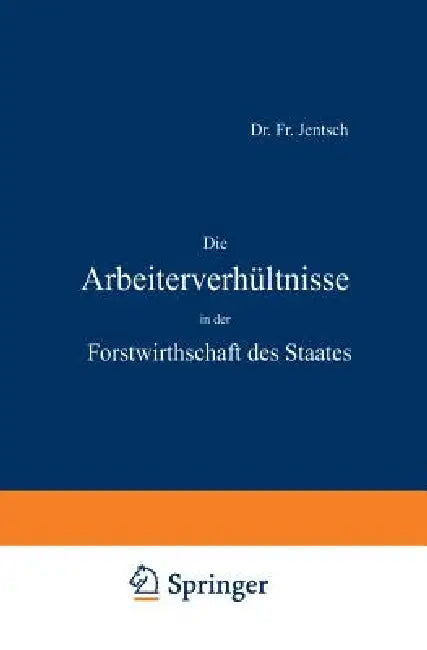 Die Arbeiterverhältnisse in Der Forstwirthschaft Des Staates by Fr Jentsch