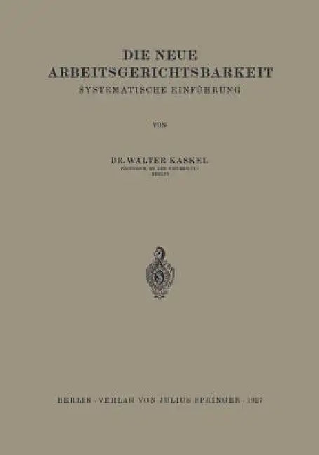 Die Neue Arbeitsgerichtsbarkeit: Systematische Einführung by Walter Kaskel