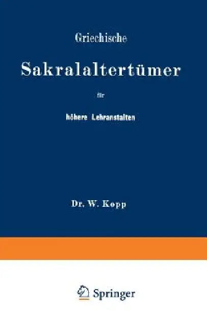 Griechische Sakralaltertümer Für Höhere Lehranstalten Und Für Den Selbstunterricht by Na Kopp