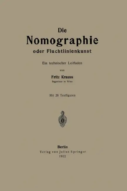 Die Nomographie Oder Fluchtlinienkunst: Ein Technischer Leitfaden by Fritz Krauss