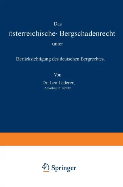 Das Österreichische Bergschadenrecht Unter Berücksichtigung Des Deutschen Bergrechtes by Leo Lederer