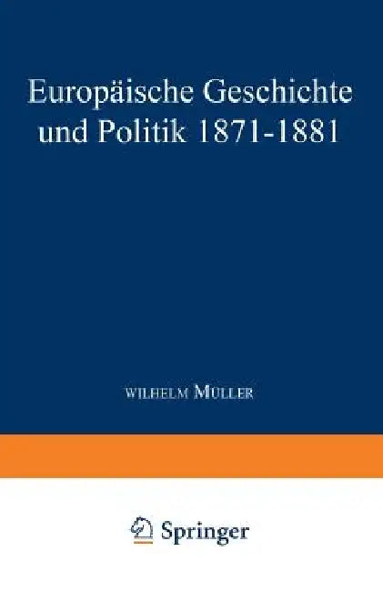 Europäische Geschichte Und Politik 1871-1881 by Wilhelm Müller