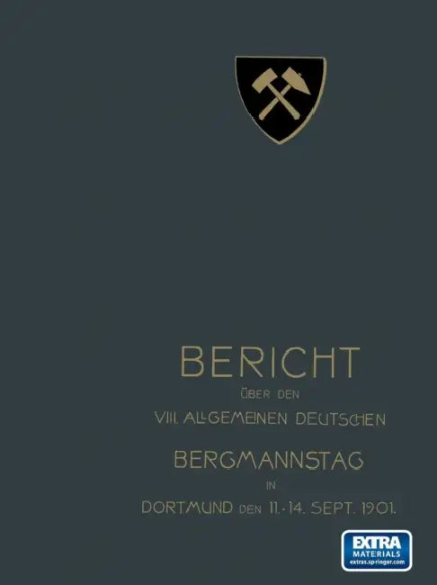 Bericht Über Den VIII. Allgemeinen Deutschen Bergmannstag Zu Dortmund Vom 11. Bis 14. September 1901 by Redaktion Der Zeitschrift "glückauf" Unt