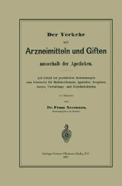 Der Verkehr Mit Arzneimitteln Und Giften Ausserhalb Der Apotheken: Auf Grund Der Gesetzlichen Bestimmungen Zum Gebrauche Für Medizinalbeamte, Apotheke by Franz Nesemann