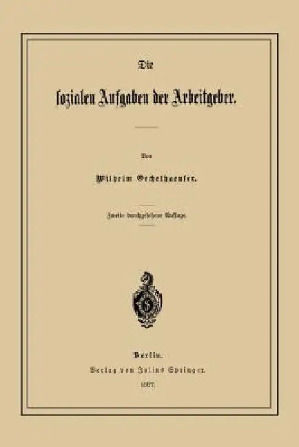 Die Sozialen Aufgaben Der Arbeitgeber by Wilhelm Oechelhaeuser