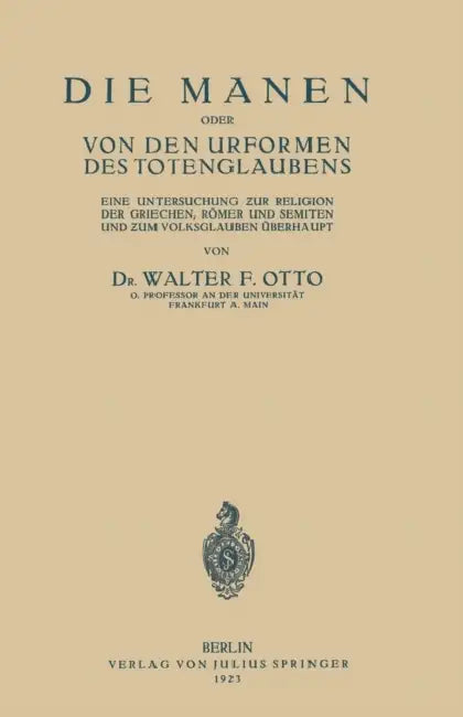 Die Manen Oder Von Den Urformen Des Totenglaubens: Eine Untersuchung Zur Religion Der Griechen, Römer Und Semiten Und Zum Volksglauben Überhaupt by Walter F. Otto