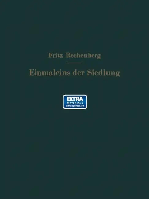 Das Einmaleins Der Siedlung: Richtzahlen Für Das Siedlungswesen by Fritz Rechenberg