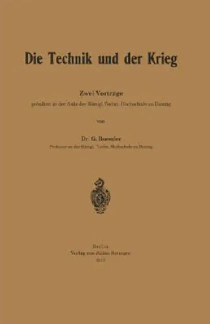 Die Technik Und Der Krieg: Zwei Vorträge by G. Roessler