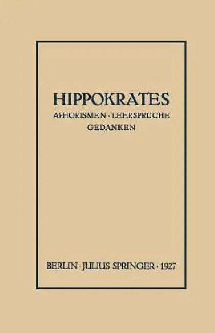 Hippokrates: Eine Auslese Seiner Gedanken Über Den Gesunden Und Kranken Menschen Und Über Die Heilkunst by Arnold Sack