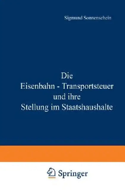 Die Eisenbahn - Transportsteuer Und Ihre Stellung Im Staatshaushalte by Na Sonnenschein