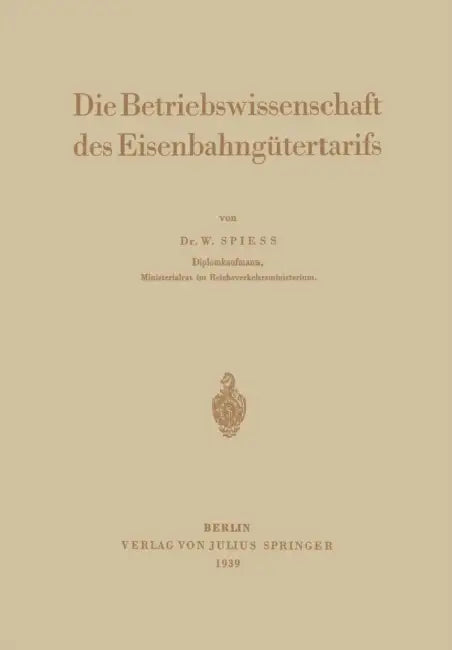 Die Betriebswissenschaft Des Eisenbahngütertarifs by Walter Spiess