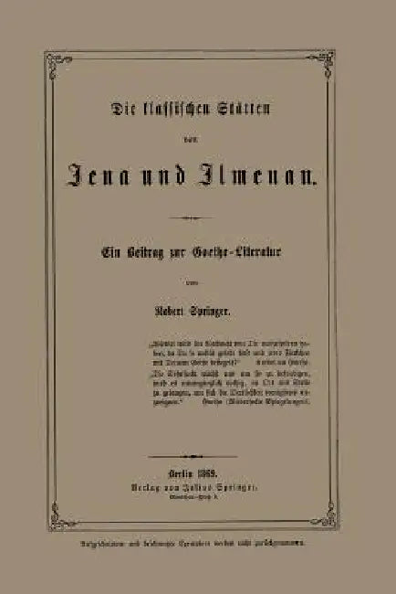 Die Klassischen Stätten Von Jena Und Jlmenau: Ein Beitrag Zur Goethe-Literatur by Robert Springer