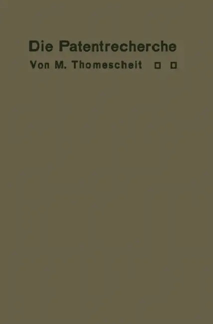 Die Patentrecherche: Wegweiser Zur Ermittlung Deutscher Und Ausländischer Patentschutzrechte Und Zur Feststellung Der Den Exporthandel Schädigenden Sc by M. Thomescheit