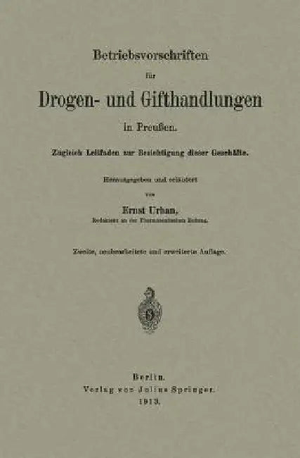 Betriebsvorschriften Für Drogen- Und Gifthandlungen in Preußen: Zugleich Leitfaden Zur Besichtigung Dieser Geschäfte by Ernst Urban