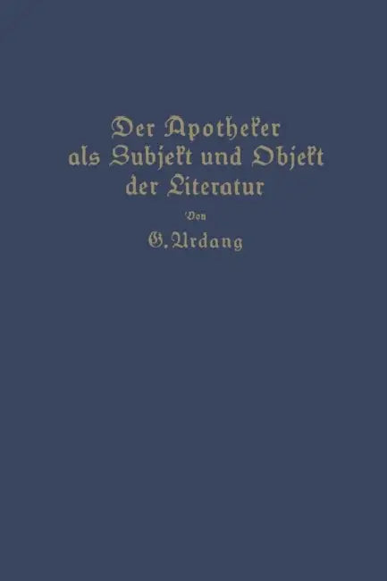 Der Apotheker ALS Subjekt Und Objekt Der Literatur by Georg Urdang