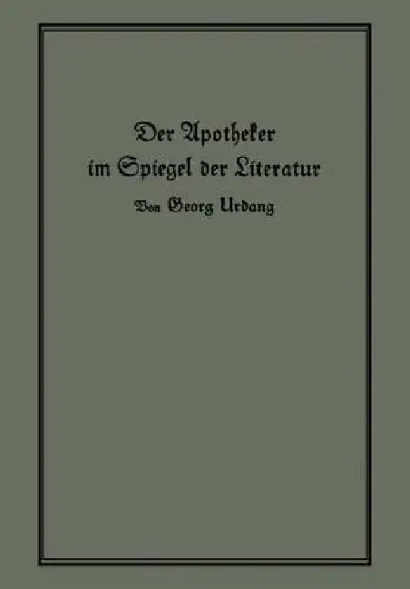 Der Apotheker Im Spiegel Der Literatur by Georg Urdang