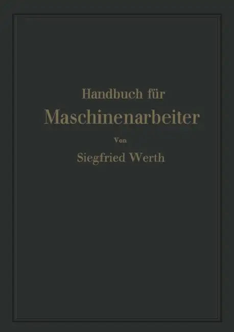 Handbuch Für Maschinenarbeiter by Siegfried Werth