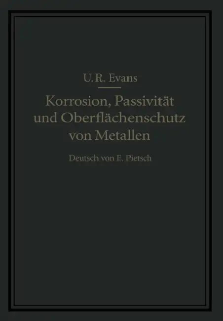 Korrosion, Passivität Und Oberflächenschutz Von Metallen by U. R. Evans, E. Pietsch