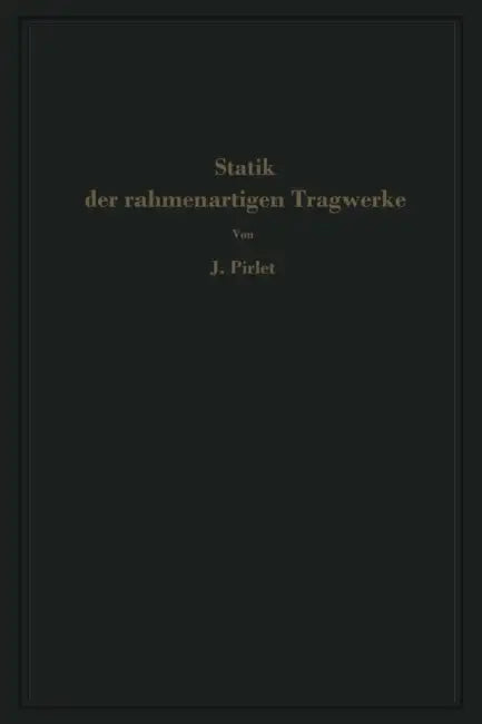 Statik Der Rahmenartigen Tragwerke by J. Pirlet