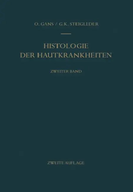 Histologie Der Hautkrankheiten: Zweiter Band Dermatitiden II - Örtlich Übertragbare Infektiöse Gewebsneubildungen - Tierische Parasiten Und Fremdkörpe by Oskar Gans, Gerd-Klaus Steigleder