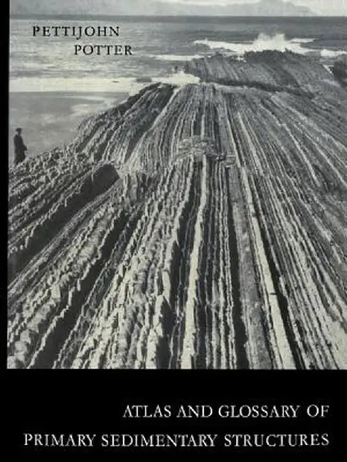 Atlas and Glossary of Primary Sedimentary Structures by F. J. Pettijohn