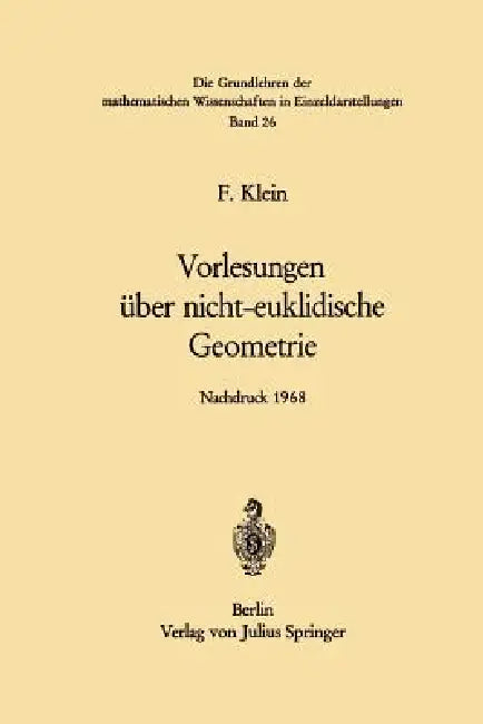 Vorlesungen Über Nicht-Euklidische Geometrie by Felix Klein, Walter Rosemann