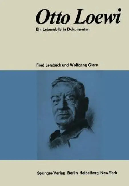 Otto Loewi Ein Lebensbild in Dokumenten: Biographische Dokumentation Und Bibliographie by Fred Lembeck, Wolfgang Giere