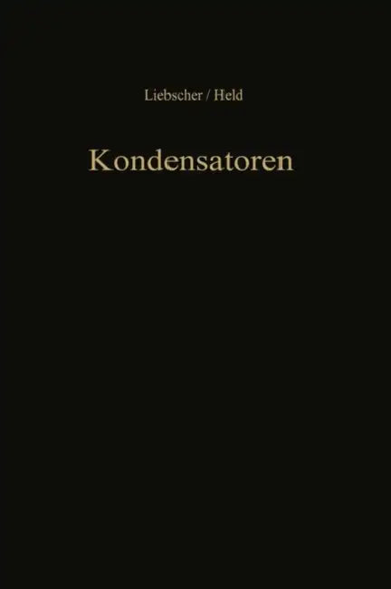 Kondensatoren: Dielektrikum Bemessung Anwendung by F. Liebscher, W. Held