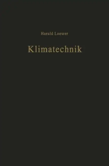 Klimatechnik: Grundlagen Und Anwendungen Der Luftkonditionierung by H. Loewer