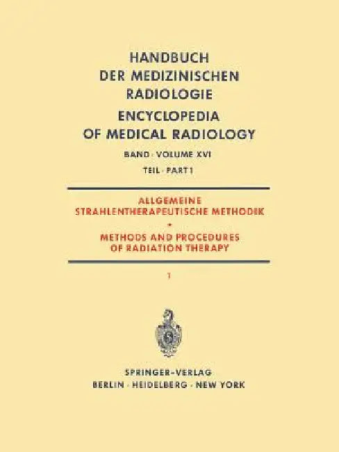 Allgemeine Strahlentherapeutische Methodik / Methods and Procedures of Radiation Therapy: (Therapie Mit Röntgenstrahlen) Teil 1 / (Therapy with X-Rays by Gunther Barth, G. Fletcher, Walther Gahlen