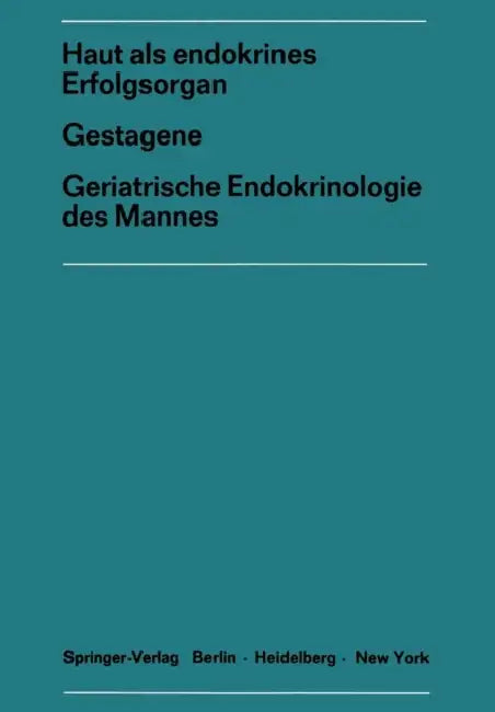 Haut ALS Endokrines Erfolgsorgangestagene Geriatrische Endokrinologie Des Mannes: Gestagene. Geriatrische Endokrinologie Des Mannes. 17. Sym- Posion, by Joachim Kracht