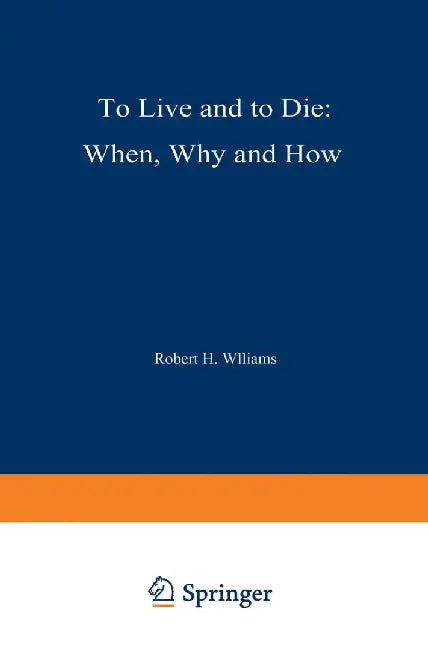 To Live and to Die: When, Why, and How by R. H. Williams