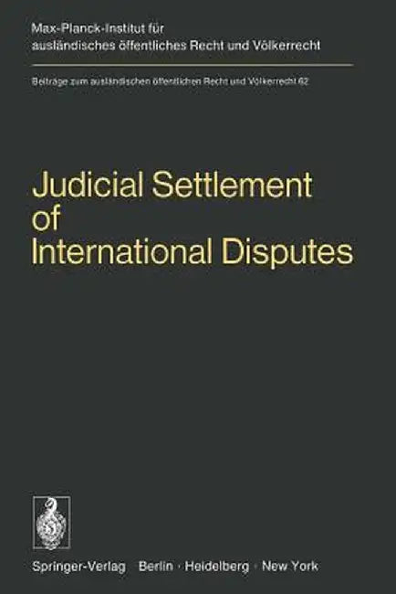 Judicial Settlement of International Disputes: International Court of Justice Other Courts and Tribunals Arbitration and Conciliation by H. Mosler