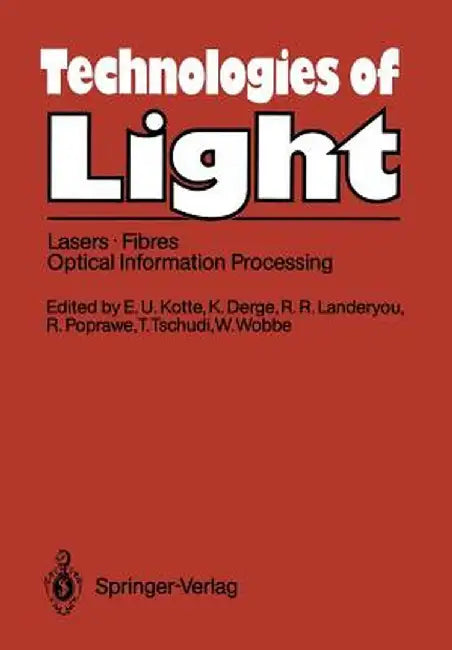 Technologies of Light: Lasers - Fibres - Optical Information Processing Early Monitoring of Technological Change a Report from the Fast Progr by Erwin-Ulrich Kotte
