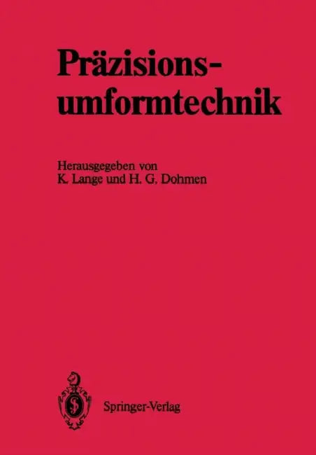 Präzisionsumformtechnik: Ergebnisse Des Schwerpunktes "Präzisionsumformtechnik" Der Deutschen Forschungsgemeinschaft 1981 Bis 1989 by Kurt Lange, H. G. Dohmen