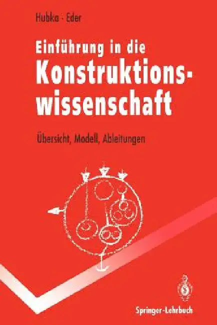 Einführung in Die Konstruktionswissenschaft: Übersicht, Modell, Ableitungen by Vladimir Hubka, W. Ernst Eder