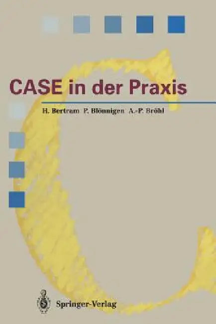 Case in Der PRAXIS: Softwareentwicklungsumgebungen Für Informationssysteme by Horst Bertram, Peter Blönnigen, Adolf-Peter Bröhl