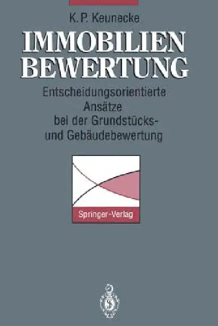 Immobilienbewertung: Entscheidungsorientierte Ansätze Bei Der Grundstücks- Und Gebäudebewertung by Klaus P. Keunecke