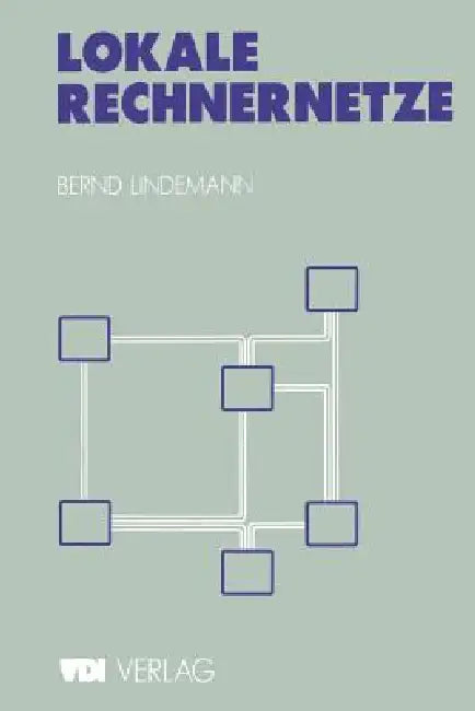 Lokale Rechnernetze: Einführung Und Praktische Beispiele by Bernd Lindemann