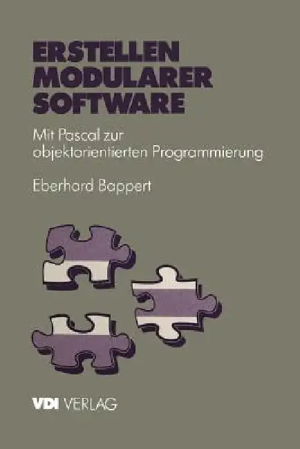 Erstellen Modularer Software: Mit Pascal Zur Objektorientierten Programmierung by Eberhard Bappert