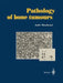 Pathology of Bone Tumours: Personal Experience by Andre Mazabraud