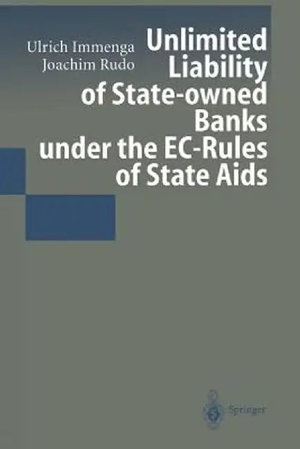 Unlimited Liability of State-Owned Banks Under the Ec-Rules of State AIDS by Ulrich Immenga
