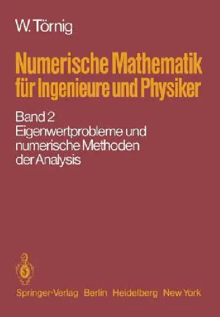 Numerische Mathematik Für Ingenieure Und Physiker: Band 2: Eigenwertprobleme Und Numerische Methoden Der Analysis by W. Törnig